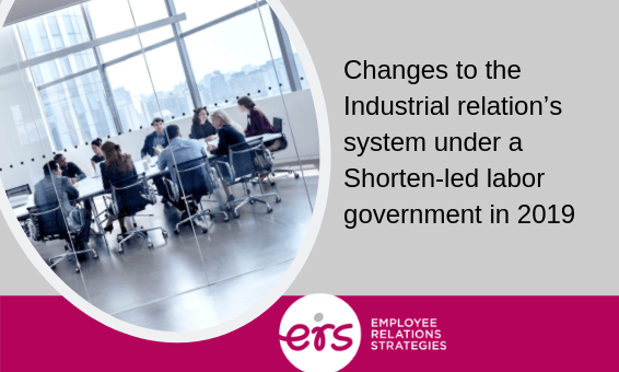 Changes to the Industrial relation’s system under a Shorten-led labor government in 2019